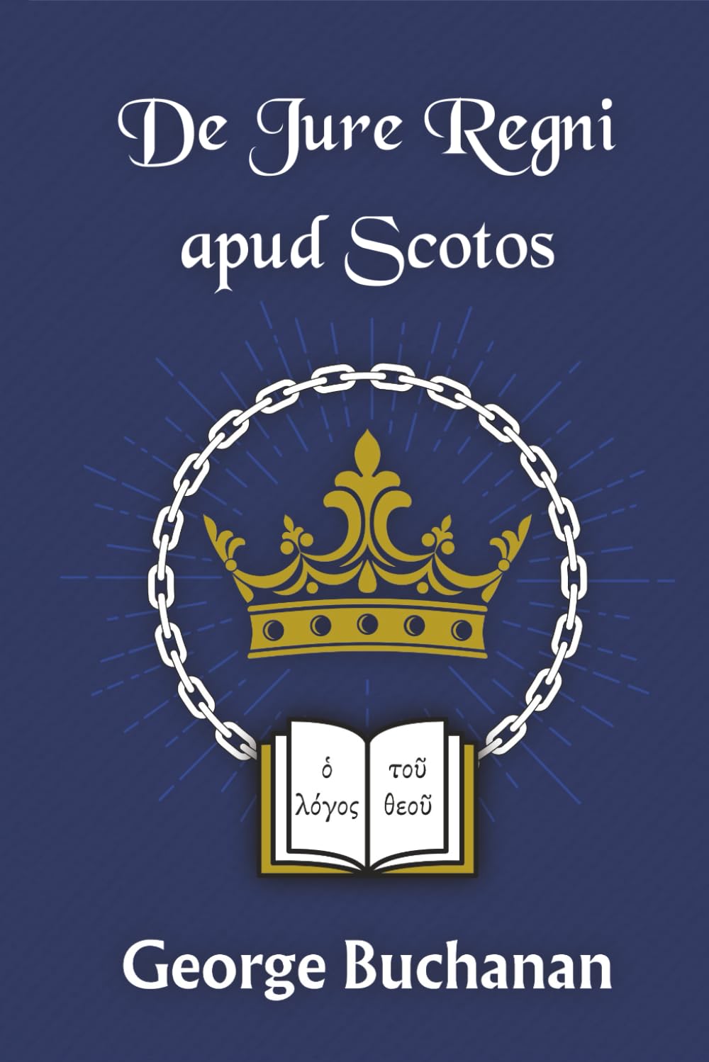 De Jure Regni apud Scotos: A Dialogue concerning the due Privilege of Government in the Kingdom of Scotland