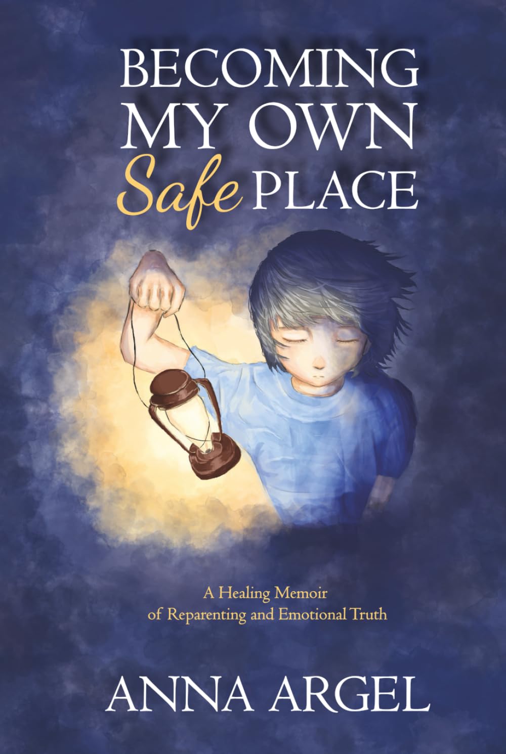 Becoming My Own Safe Place: A Healing Memoir of Reparenting and Emotional Truth