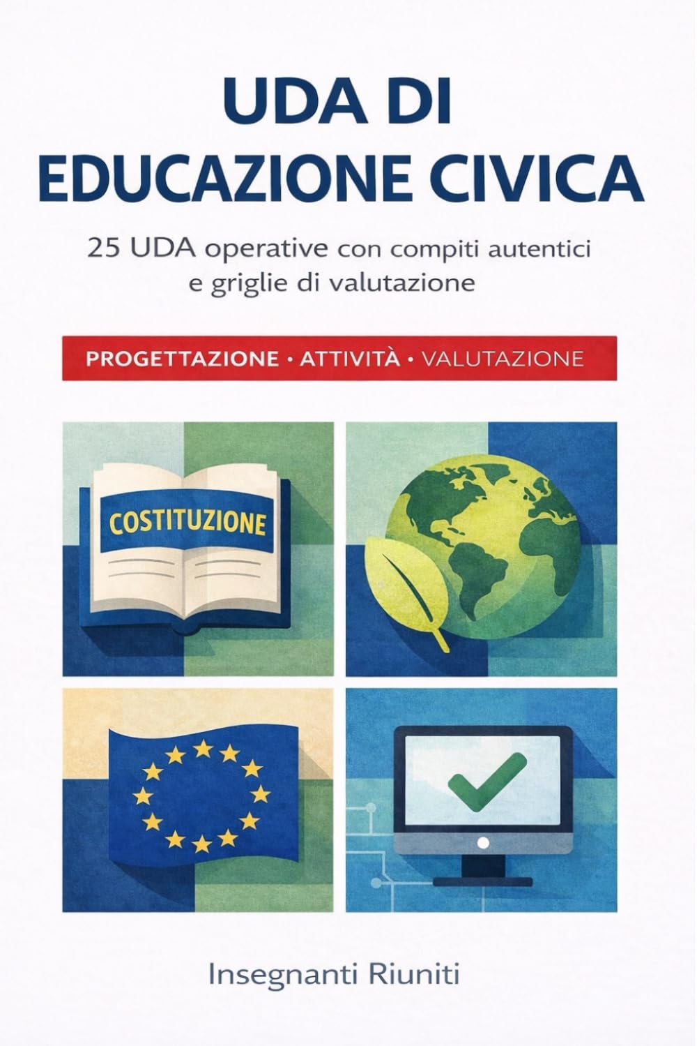UDA di Educazione Civica per la scuola secondaria di primo grado: 25 UDA svolte con compito autentico e griglia di valutazione (UDA Complete e Compiti autentici - Progettazione Didattica Operativa)