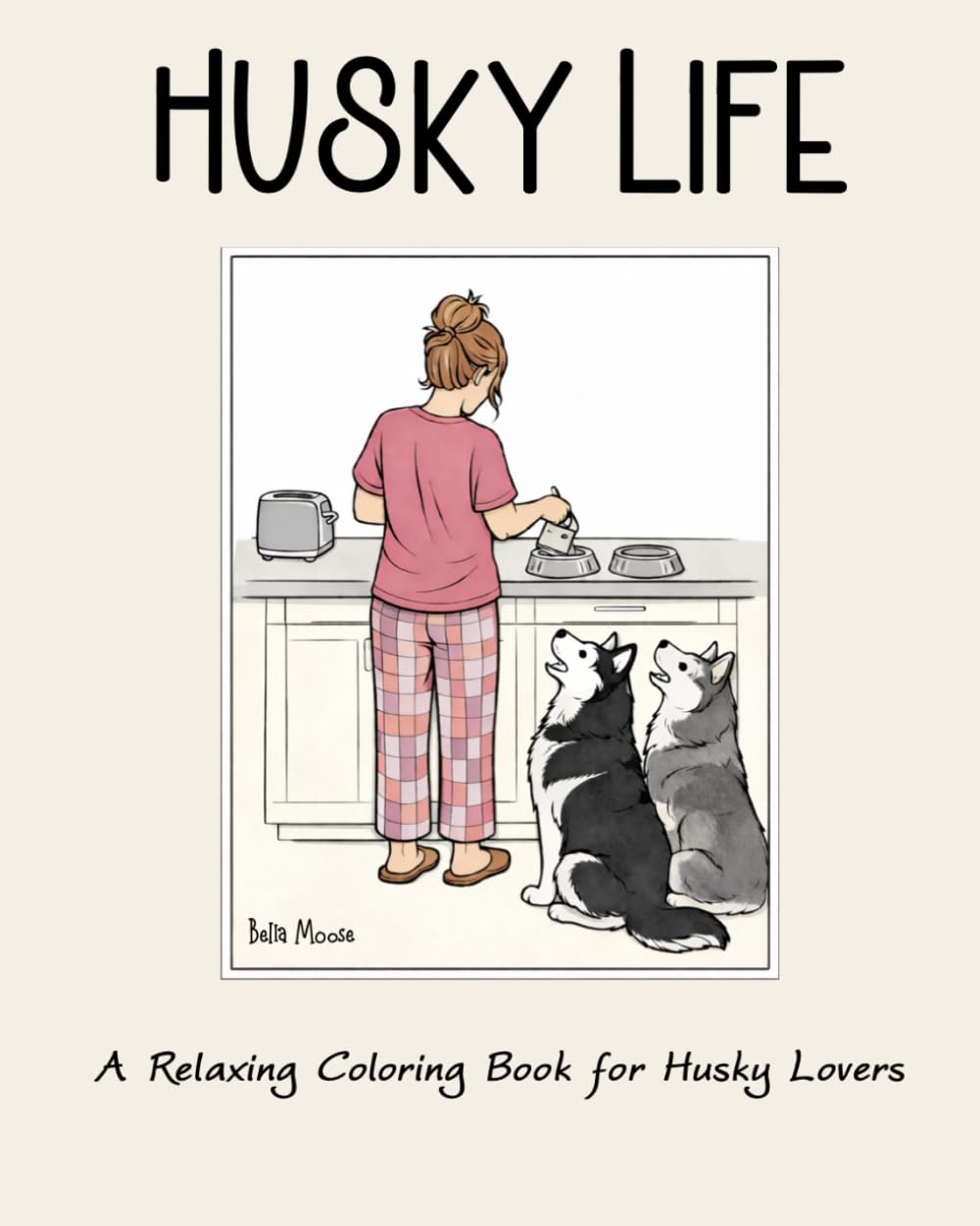 Husky Life: A Relaxing Coloring Book for Husky Lovers