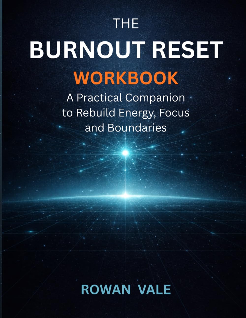 The Burnout Reset Workbook: A Practical Companion to Rebuild Energy, Focus and Boundaries (The Burnout Reset Series)