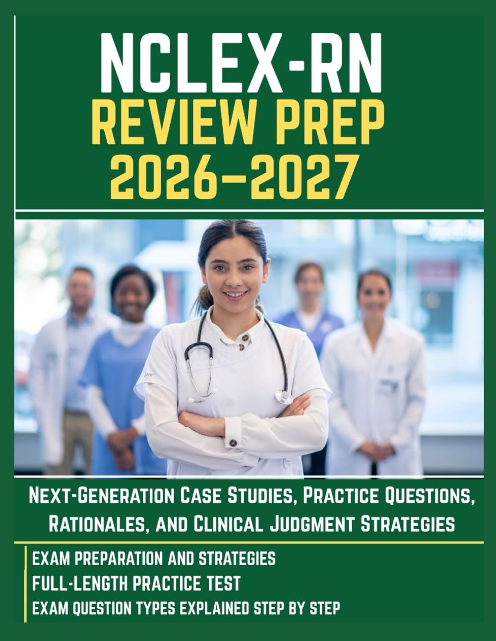 NCLEX-RN REVIEW PREP 2026–2027: Next-Generation Case Studies, Practice Questions, Rationales, and Clinical Judgment Strategies