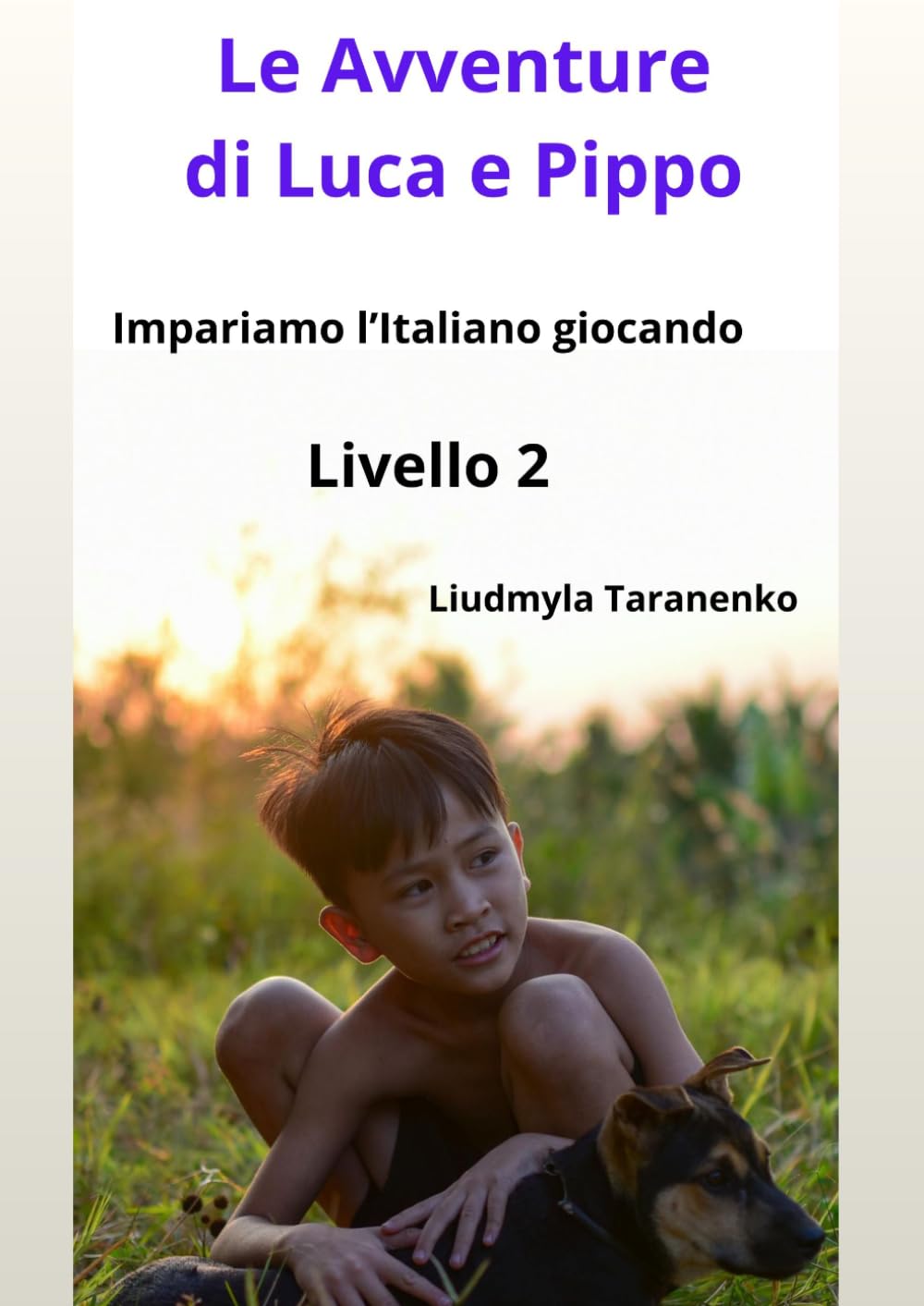 Le Avventure di Luca e Pippo: Impariamo l’Italiano giocando Livello 2 (Le Avventure di Luca e Pippo Livello 2 Impariamo l’Italiano giocando)