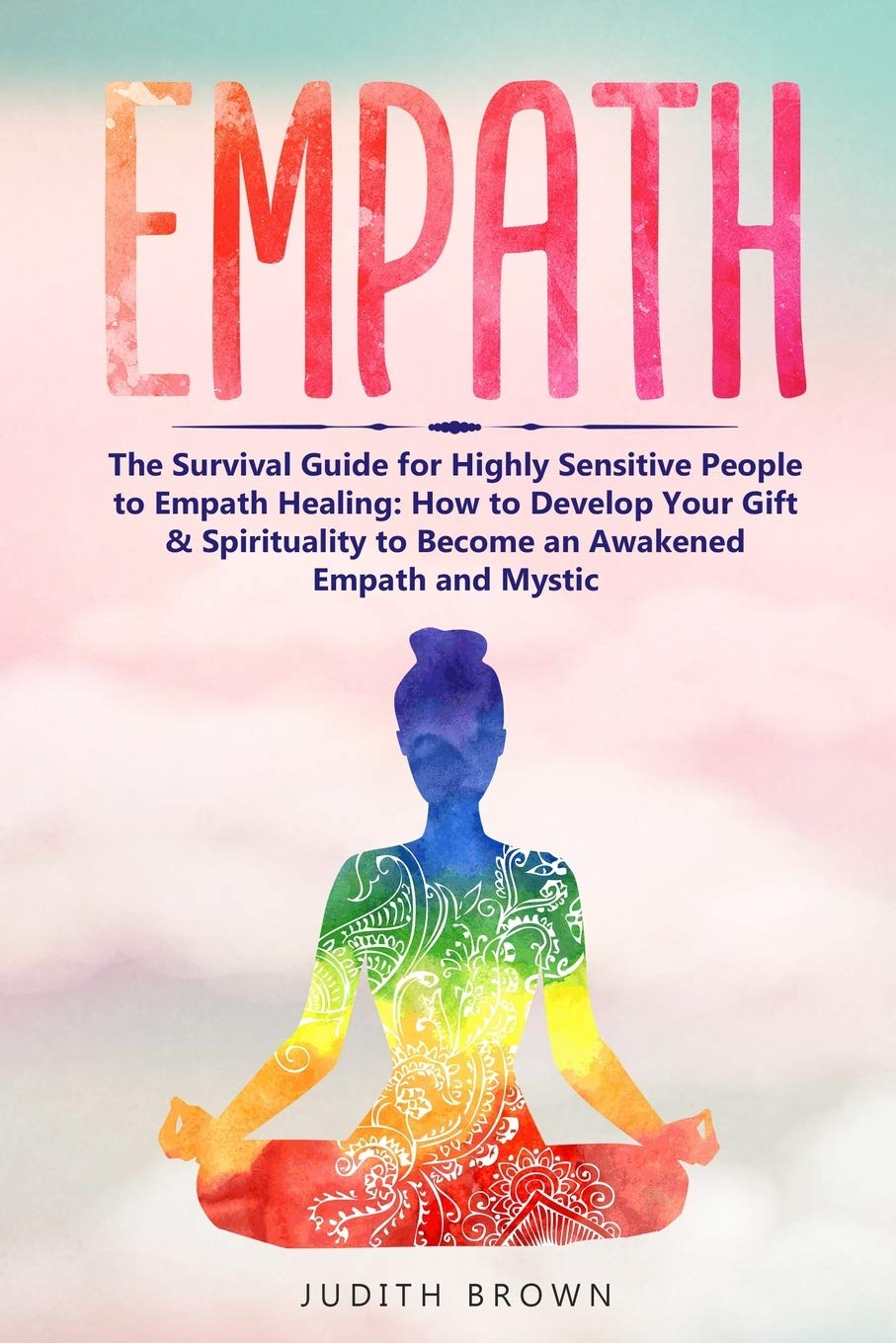 Empath: The Survival Guide for Highly Sensitive People to Empath Healing: How to Develop Your Gift & Spirituality to Become an Awakened Empath and Mystic