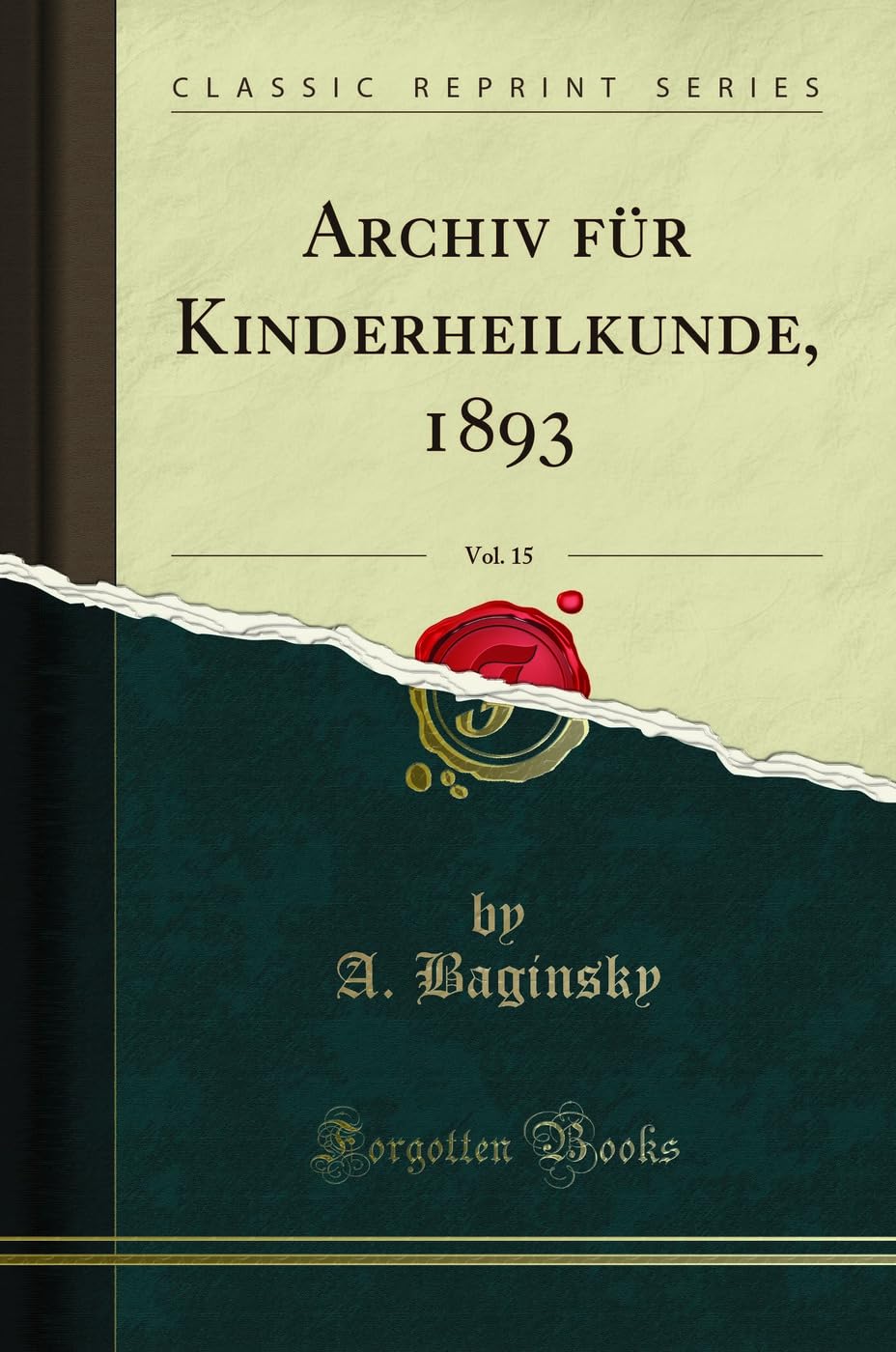 Archiv für Kinderheilkunde, 1893, Vol. 15 (Classic Reprint) (German Edition)