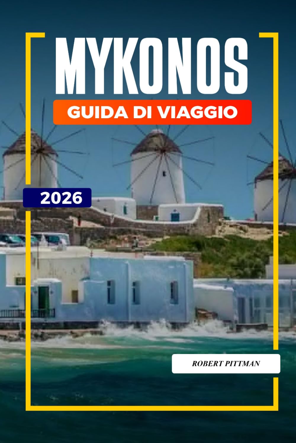 GUIDA DI VIAGGIO MYKONOS 2026: Scopri gemme nascoste, monumenti storici, consigli di viaggio ed esperienze di vacanza indimenticabili
