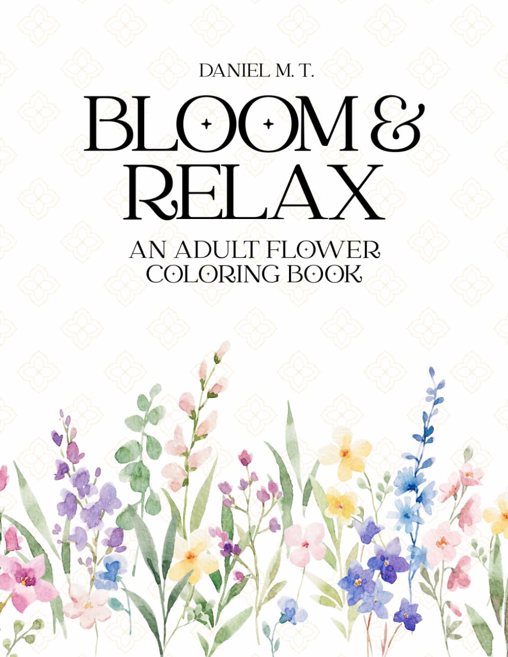 An Adult Flower Coloring Book: 60 Beautiful Flower Designs for Stress Relief and Relaxation (Bloom & Relax Coloring Series)