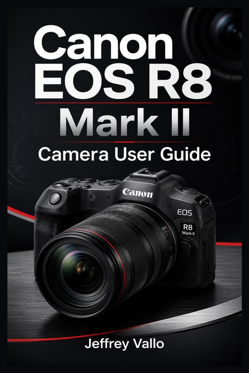 CANON EOS R8 MARK II CAMERA USER GUIDE: Complete R8M2 Manual to Mirrorless Photography/Videography Controls, Shooting Modes, Menus, AF Tracking, Lenses, Troubleshooting & More (Camera Guides)