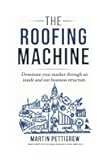 The Roofing Machine: Dominate your market through an inside and out business structure