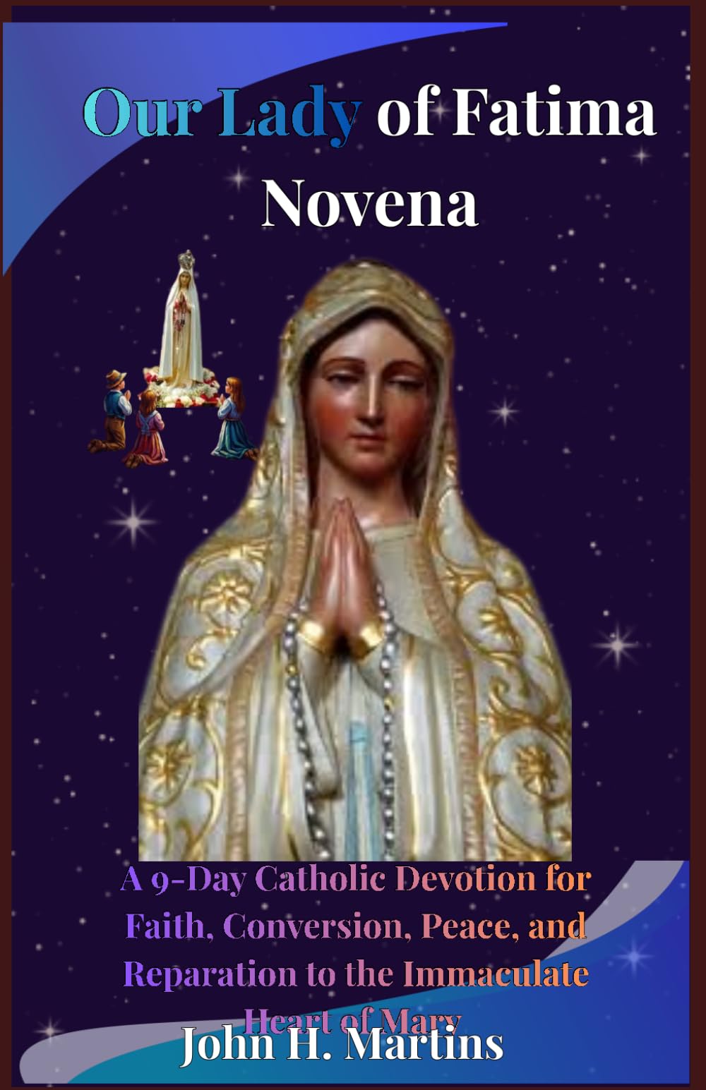 Our Lady of Fatima Novena: A 9-Day Catholic Devotion for Faith, Conversion, Peace, and Reparation to the Immaculate Heart of Mary