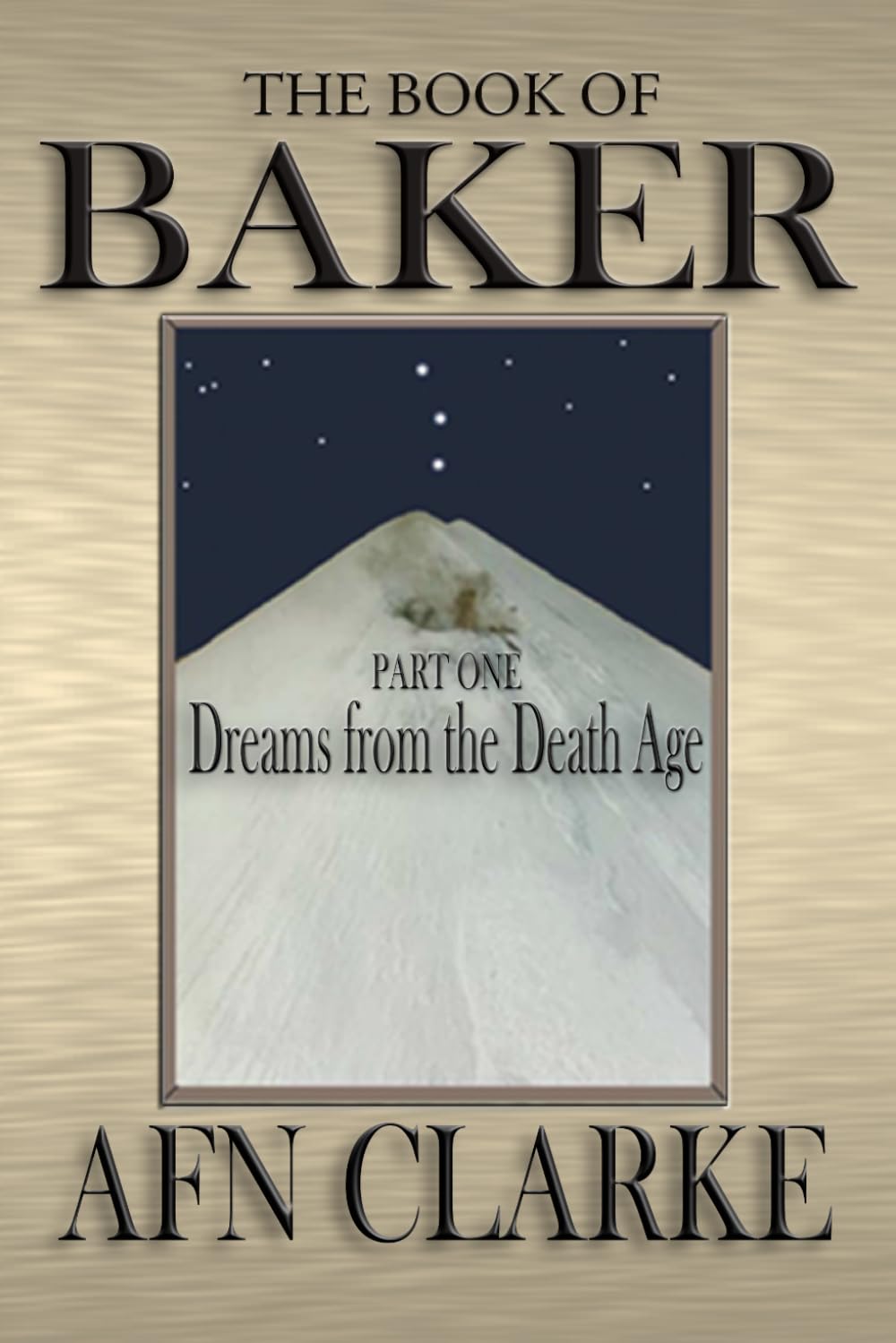 The Book of Baker - Part 1 - Dreams from the Death Age: (A clever, funny, thought provoking, satire)