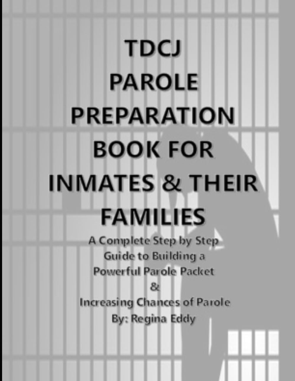 TDCJ PAROLE PREPARATION BOOK FOR INMATES & THEIR FAMILIES: A Complete Step By Step Guide to Building a Powerful Parole Packet & Increasing Chances of