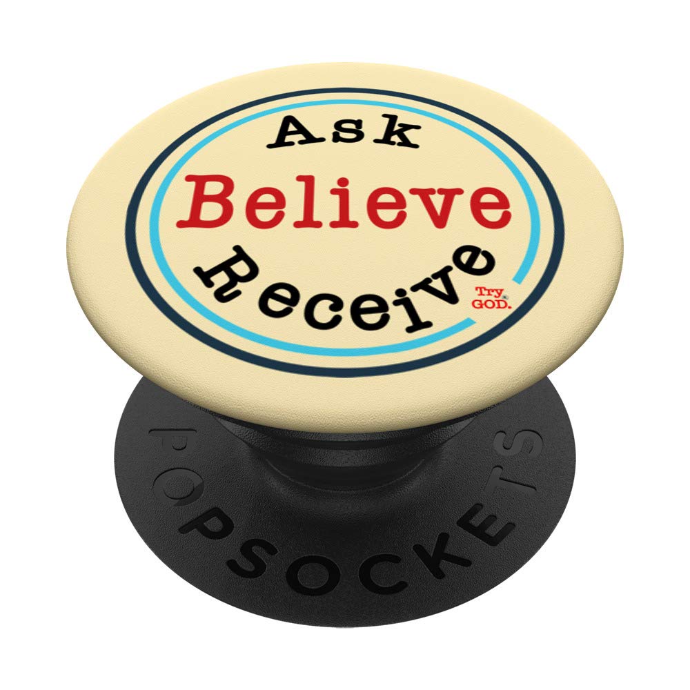 icshirts Try God Christian CollectionAsk, Believe, Receive PopSockets PopGrip: Swappable Grip for Phones & Tablets