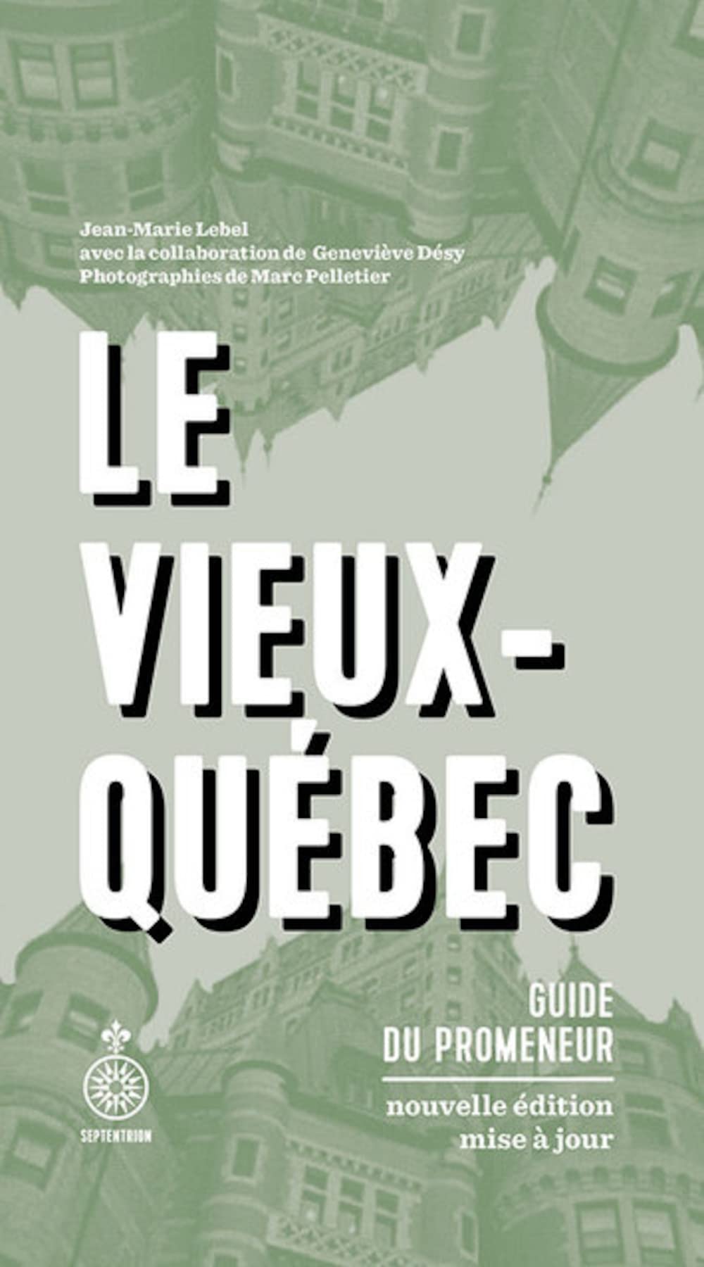 Vieux-Québec (Le): Guide du promeneur