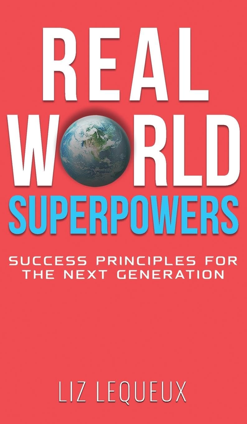 Real World Superpowers: Success Principles For The Next Generation