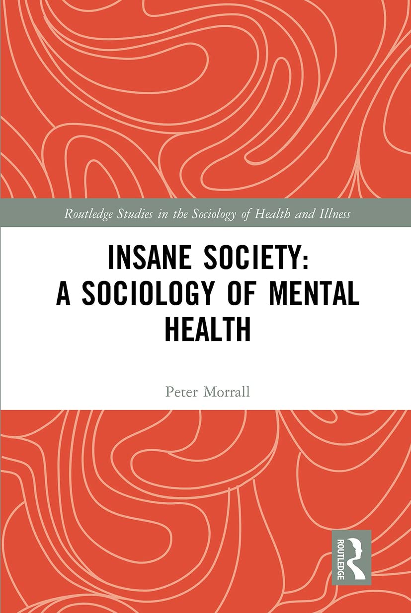 Insane Society: A Sociology of Mental Health (Routledge Studies in the Sociology of Health and Illness) Paperback – 31 May 2023