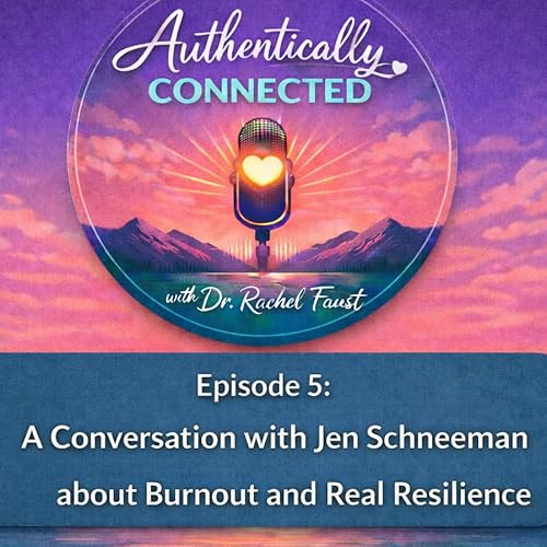 Episode 5: A Conversation with Jen Schneeman about Burnout and Real Resilience