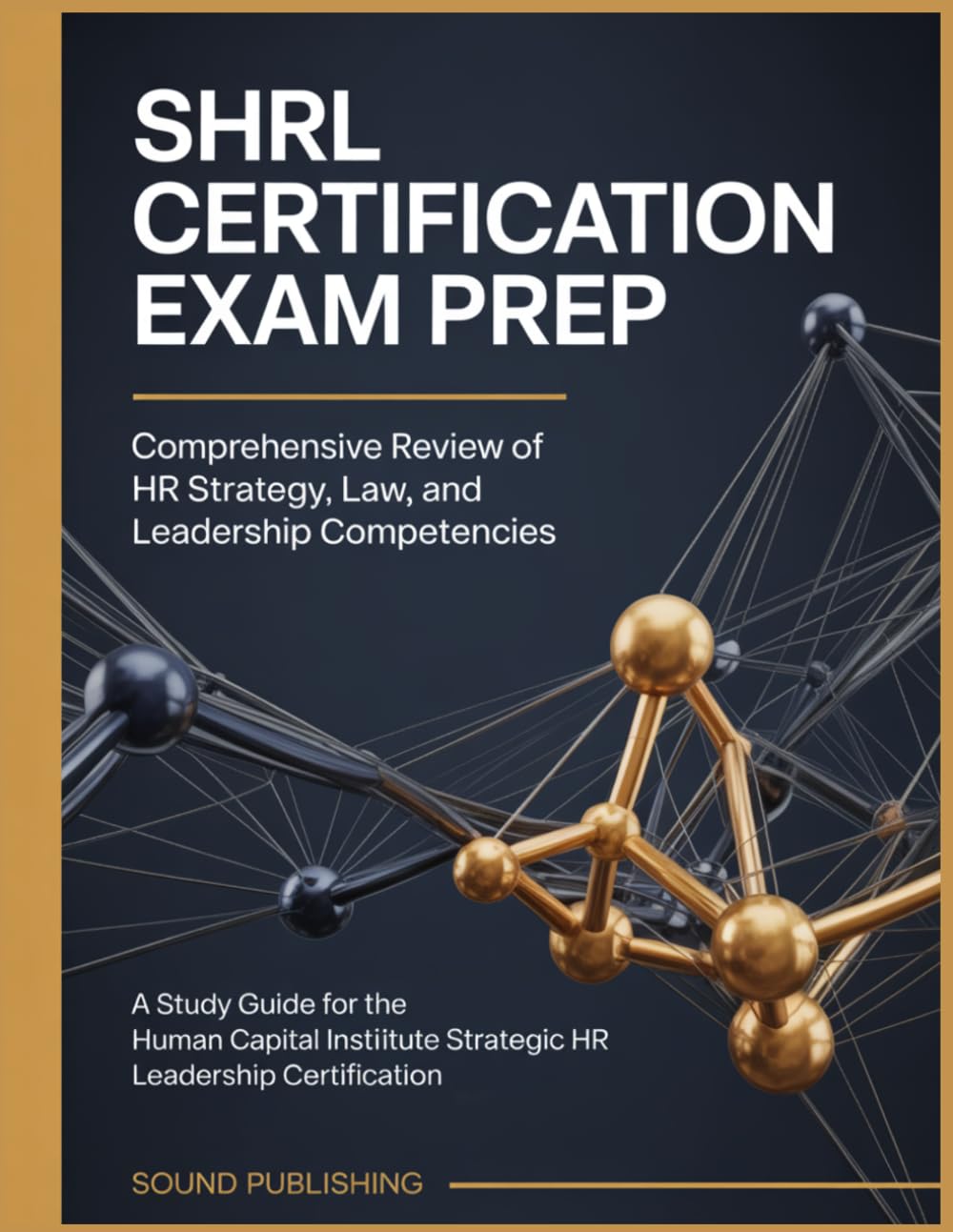 SHRL Certification Exam Prep: A Study Guide for the Human Capital Institute Strategic HR Leadership Certification