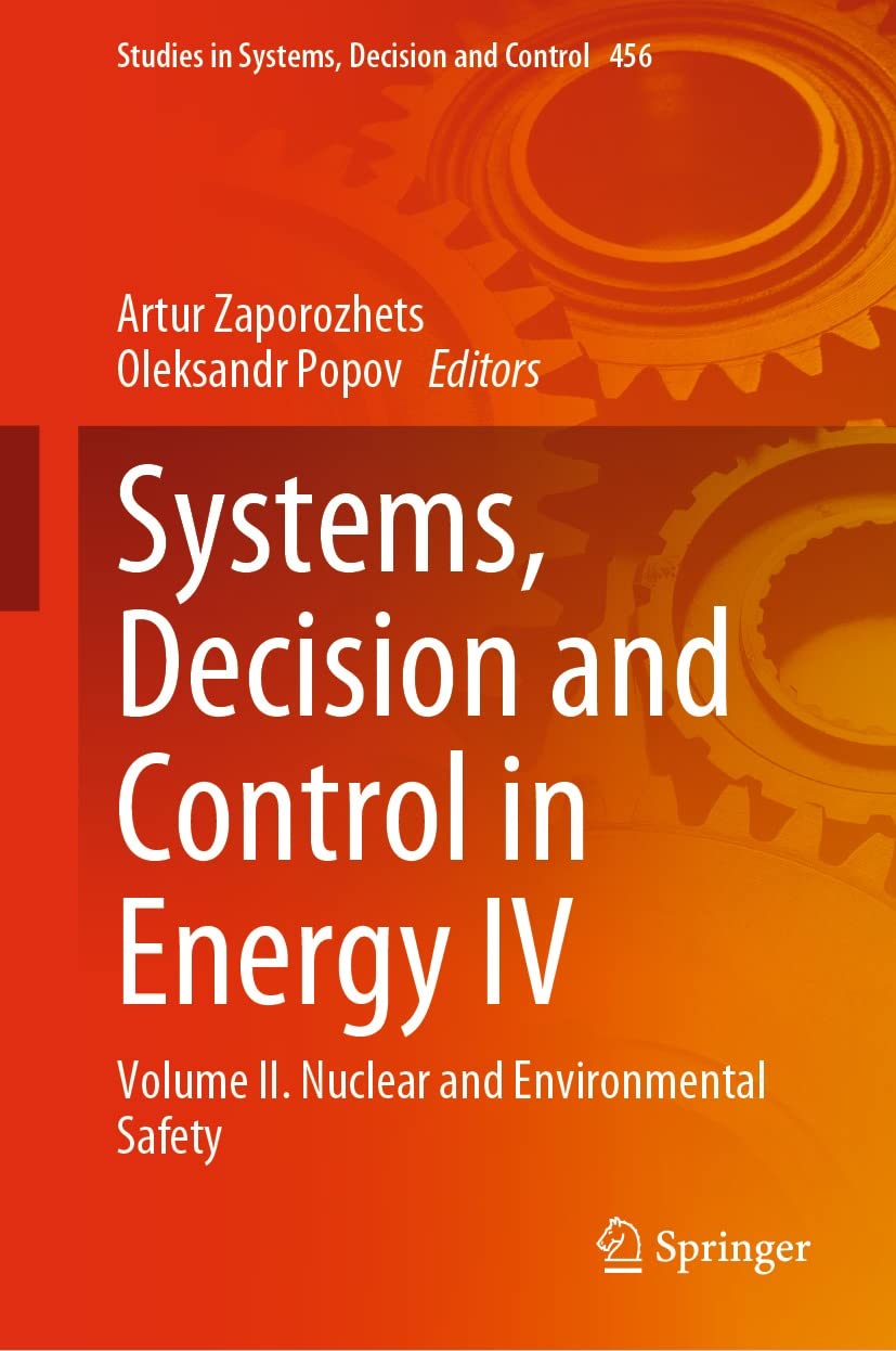 Systems, Decision and Control in Energy IV: Volume IІ. Nuclear and Environmental Safety (Studies in Systems, Decision and Control Book 456)