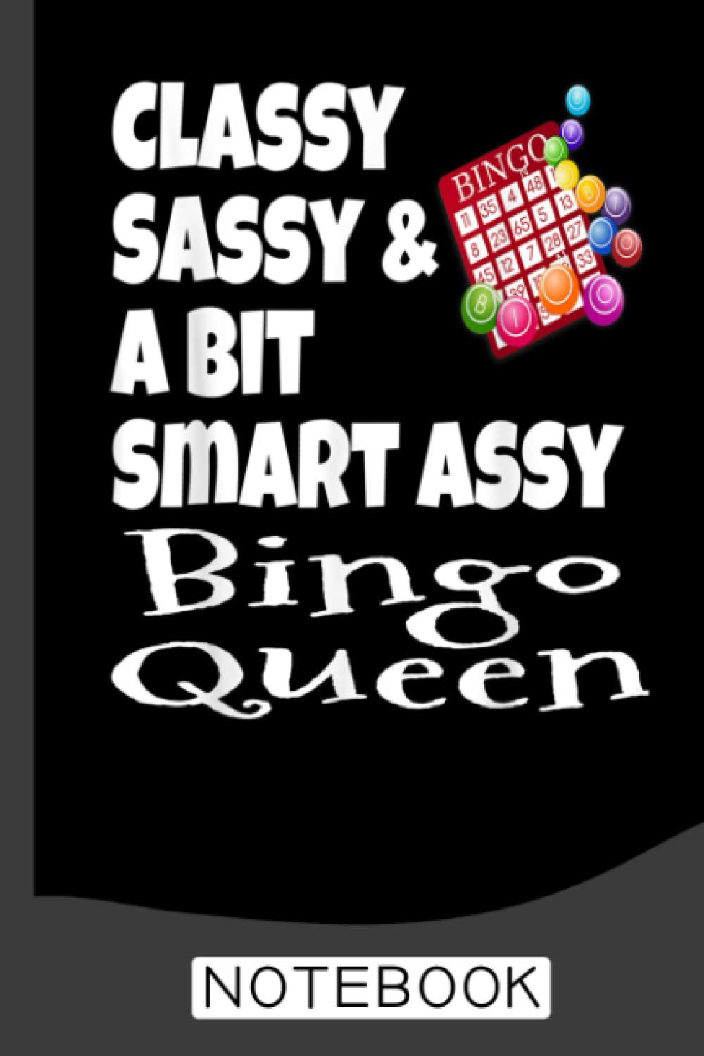 Funny Classy Sassy And A Bit Smart Assy Bingo Queen Notebook: Bingo Journal, Bingo Game Notebook Note-Taking Planner Book, Bingo Player Christmas Birthday Present Gifts for Dad Mom Grandpa Grandma