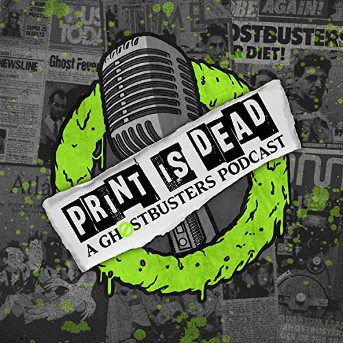 Print is Dead: A Ghostbusters Podcast cover art