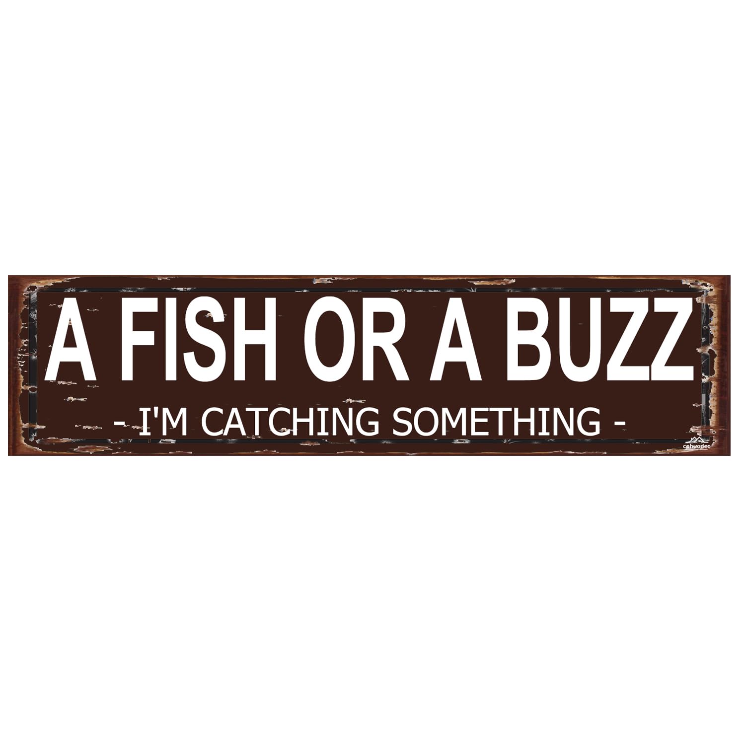 A Fish or A Buzz I'm Catching Something Sign – Rustic Vintage Fishing Sign, Funny Fishing Lover Gift for Man Cave or Cabin 16 x 4 Inch