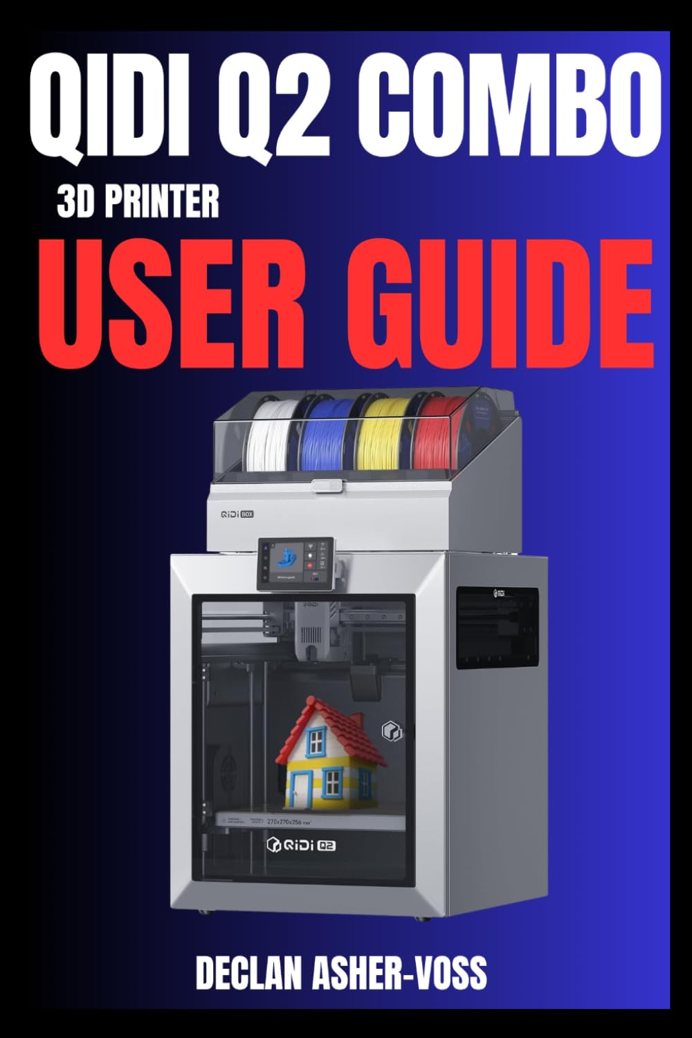 QIDI Q2 Combo 3D Printer User Guide: Master Multi-Material Printing with Ease and Precision for Beginners