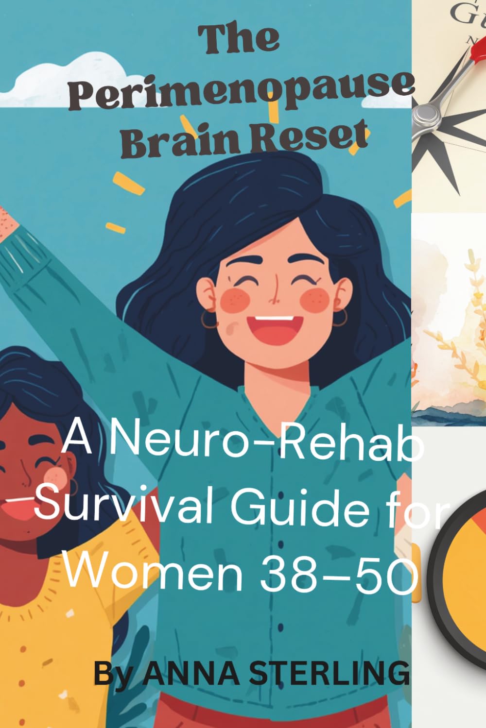 The Perimenopause Brain Reset: A Neuro-Rehab Survival Guide for Women 38–50 (The Midlife Neuro Reset Series)