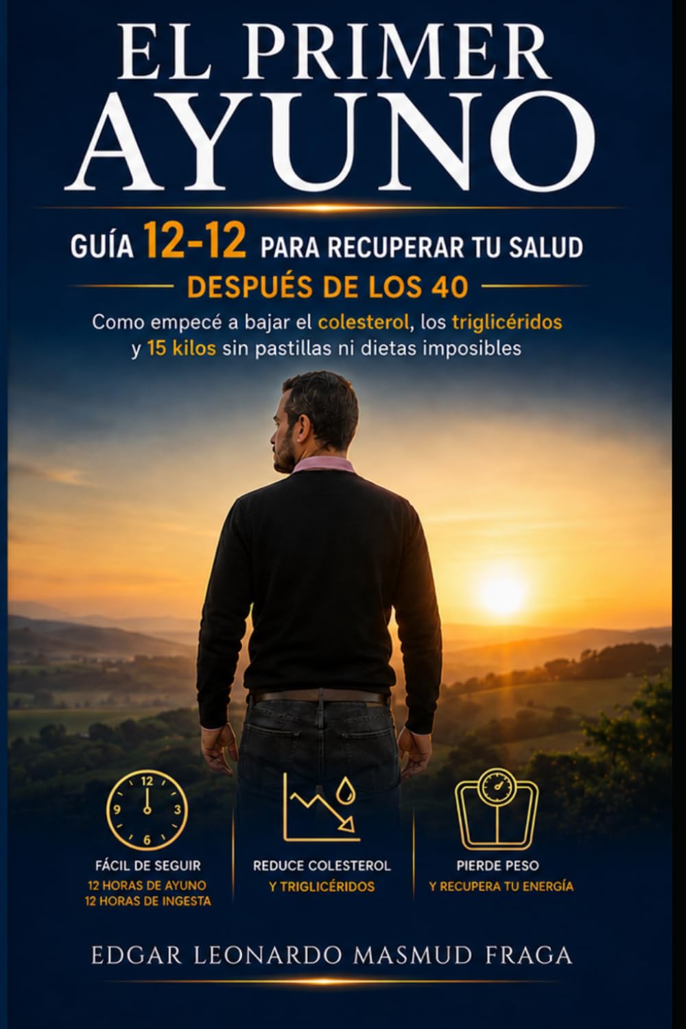 El primer ayuno: Guía 12-12 para recuperar tu salud después de los 40.: Cómo empecé a bajar el colesterol, los triglicéridos y 15 kilos sin pastillas ... ayuno intermitente para mayores de 40 años.)