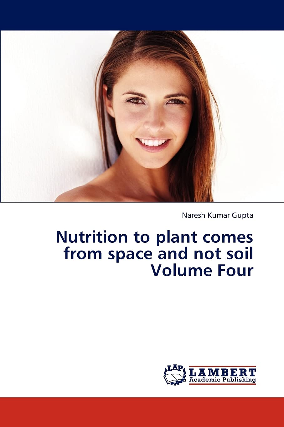 Nutrition to plant comes from space and not soil Volume Four