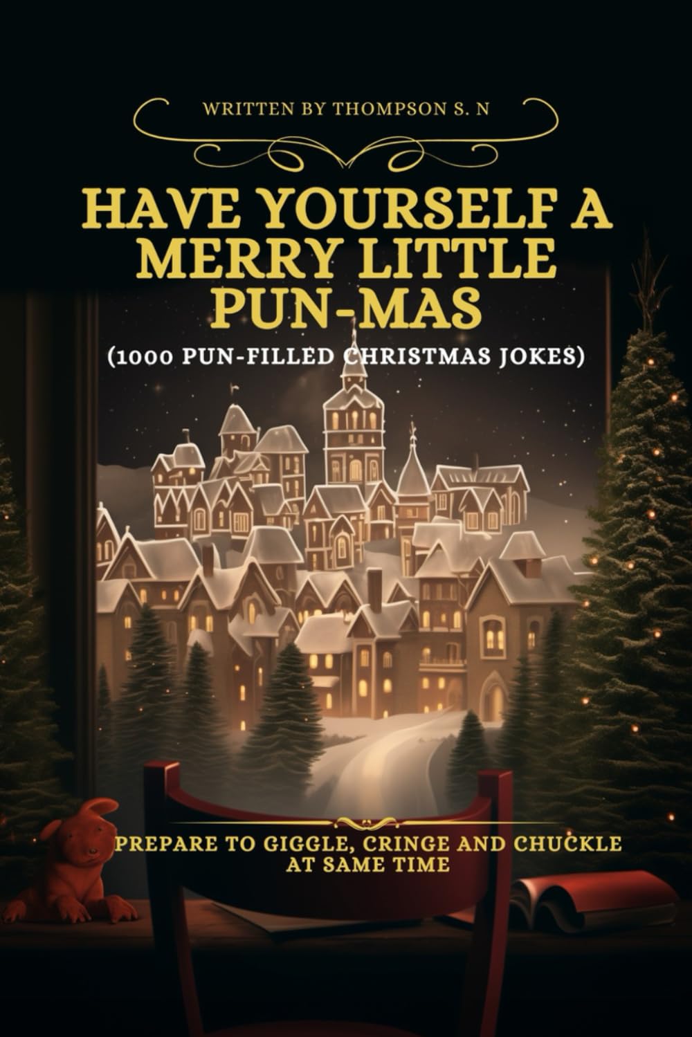 HAVE YOURSELF A MERRY LITTLE PUN-MAS (1000 Pun-derful Christmas Jokes): Prepare to Giggle, Cringe and Chuckle at the Same Time