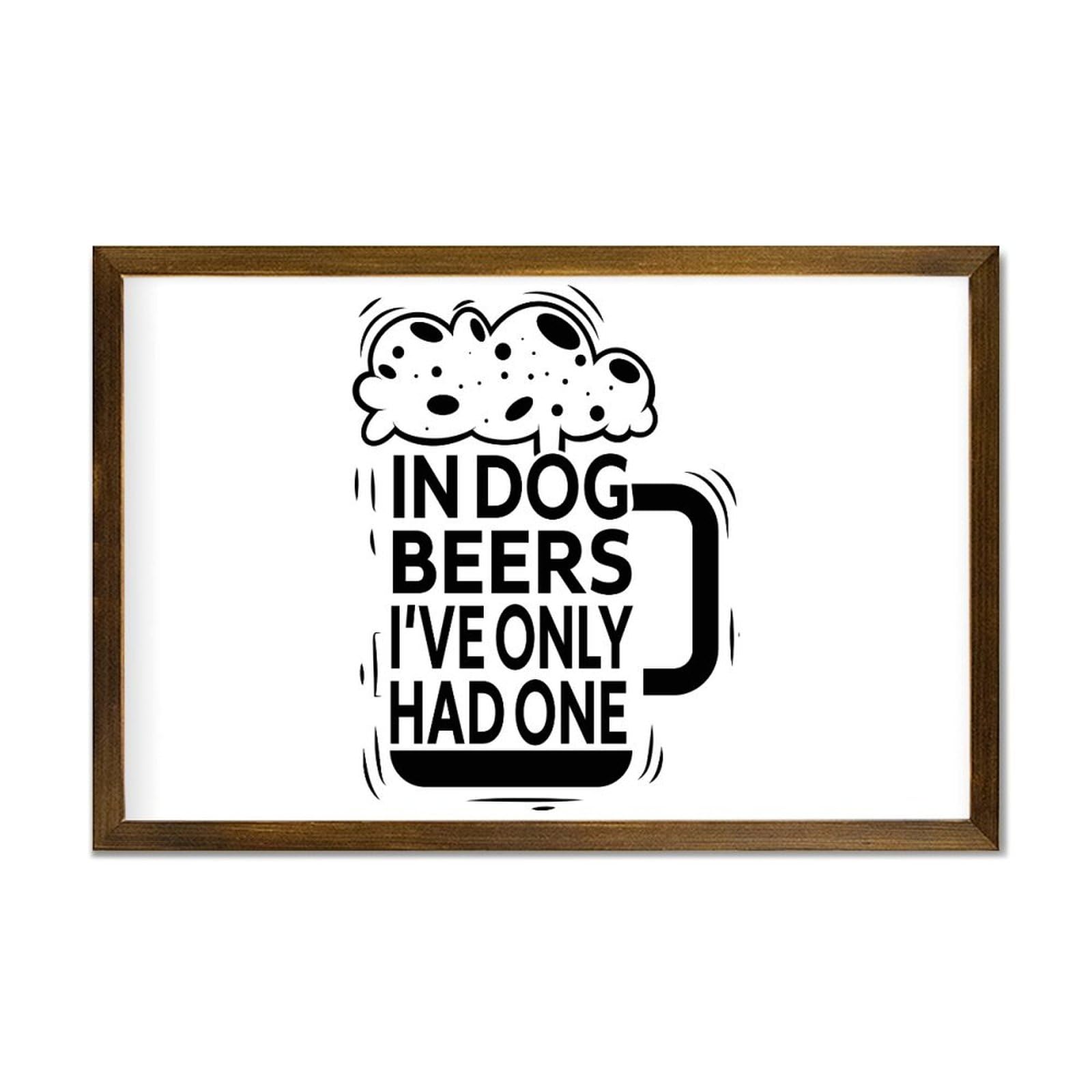 In Dog Beers I've Only Had One Decorative Wooden Framed Sign 12x8in Farmhouse Wall Art Inspirational Sayings Plaque Modern Craft Rustic Wall Decor Wood Signs with Frame