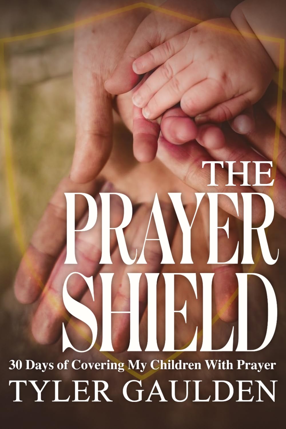 The Prayer Shield: 30 Days of Covering My Children With Prayer