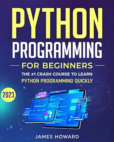 Python Programming for Beginners The #1 Crash Course to Learn Python Programming Quickly With Hands-On Exercises (2023) (Computer Programming)