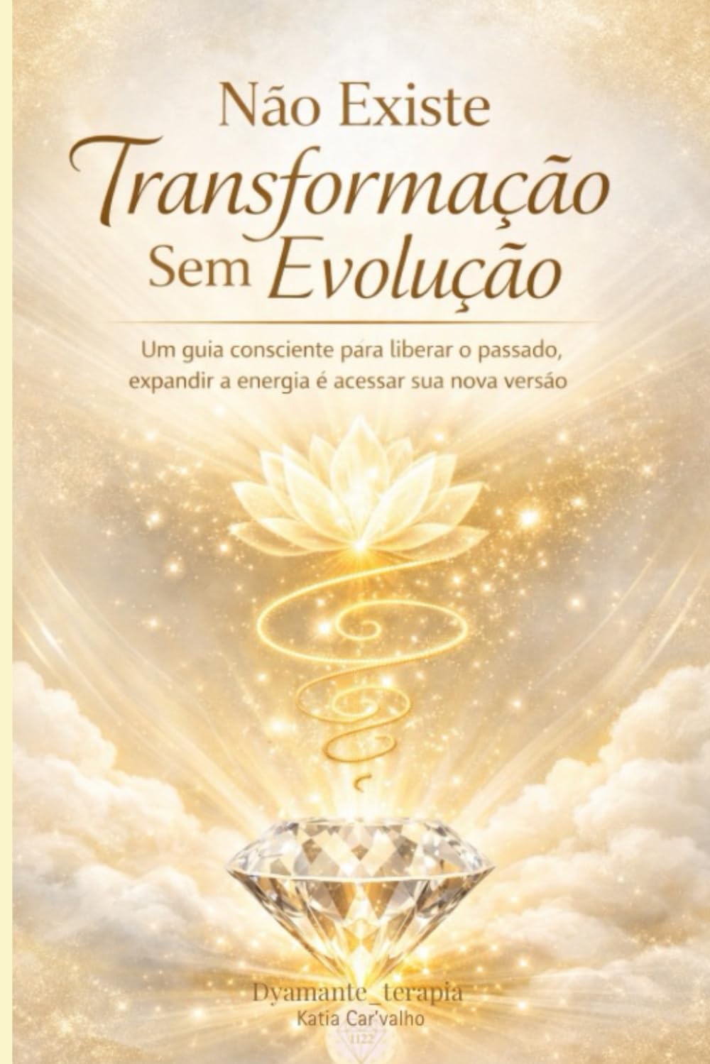 NÃO EXISTE TRANSFORMAÇÃO SEM EVOLUÇÃO: Um convite à maturidade emocional e à evolução da consciência