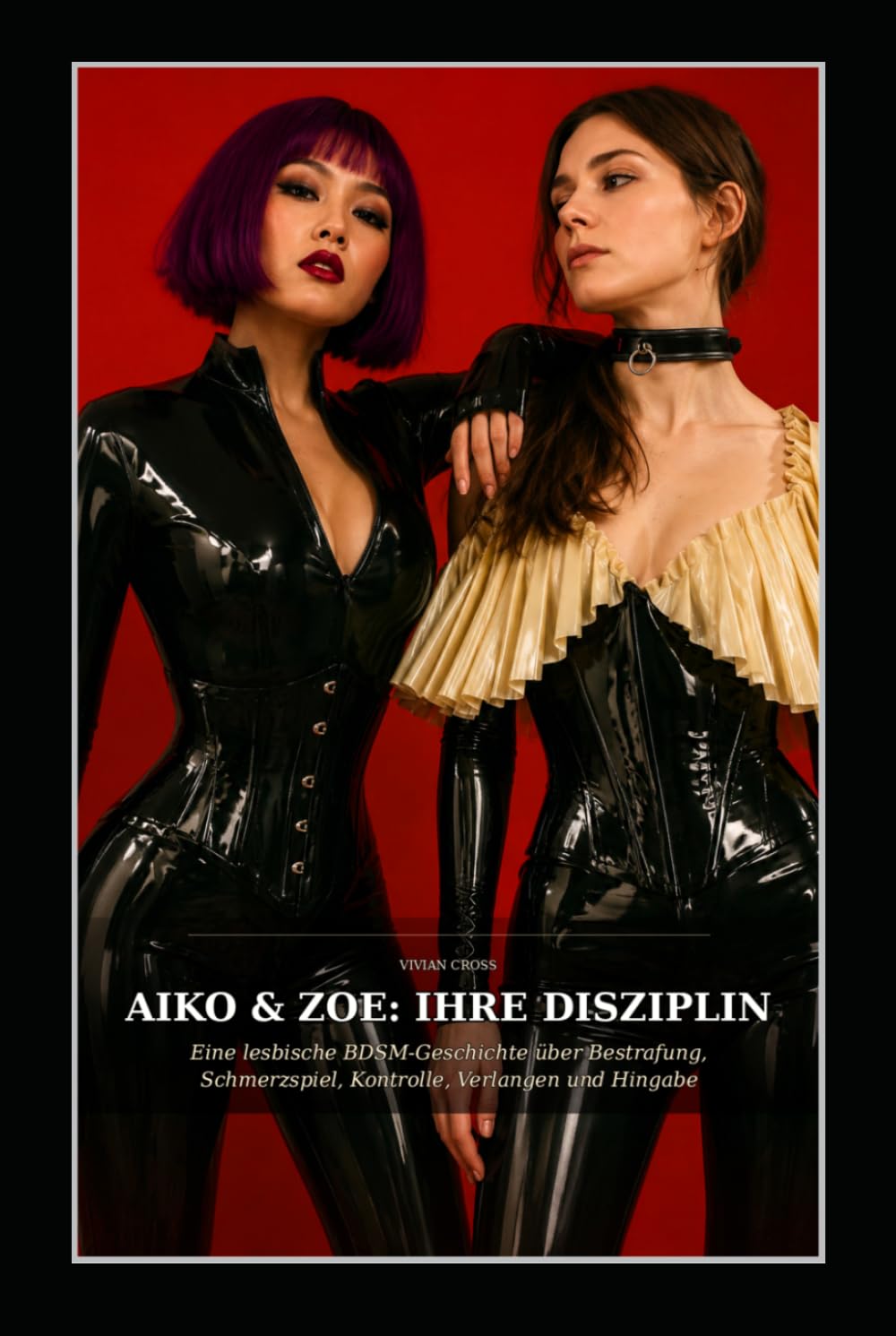 AIKO & ZOE: IHRE DISZIPLIN: Eine lesbische BDSM-Geschichte über Bestrafung, Schmerzspiel, Kontrolle, Verlangen und Hingabe