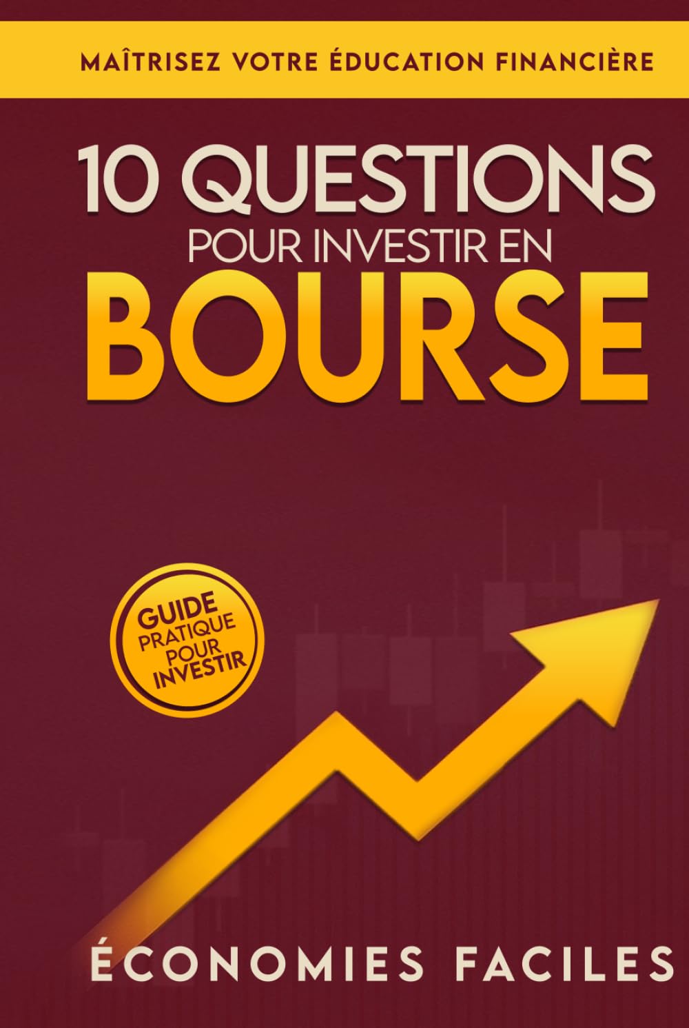 10 questions pour investir en bourse: Le guide pratique pour investir en bourse sereinement, maîtriser ton éducation financière et bâtir un ... cryptomonnaies et autres actifs financiers.)