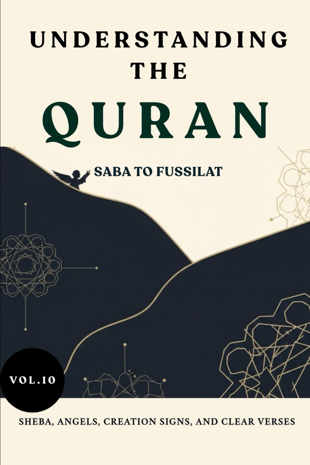 Understanding the Quran: Saba to Fussilat: Sheba, Angels, Creation Signs, and Clear Verses (VOL.10) (UNDERSTANDING THE QURAN: A Complete Tafsir Series)
