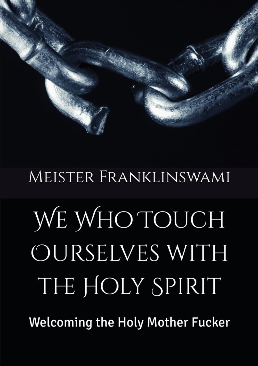 We Who Touch Ourselves with the Holy Spirit: Welcoming the Holy Mother Fucker