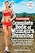 Runner's World Complete Book of Women's Running: The Best Advice to Get Started, Stay Motivated, Lose Weight, Run Injury-Free, Be Safe, and Train for Any Distance