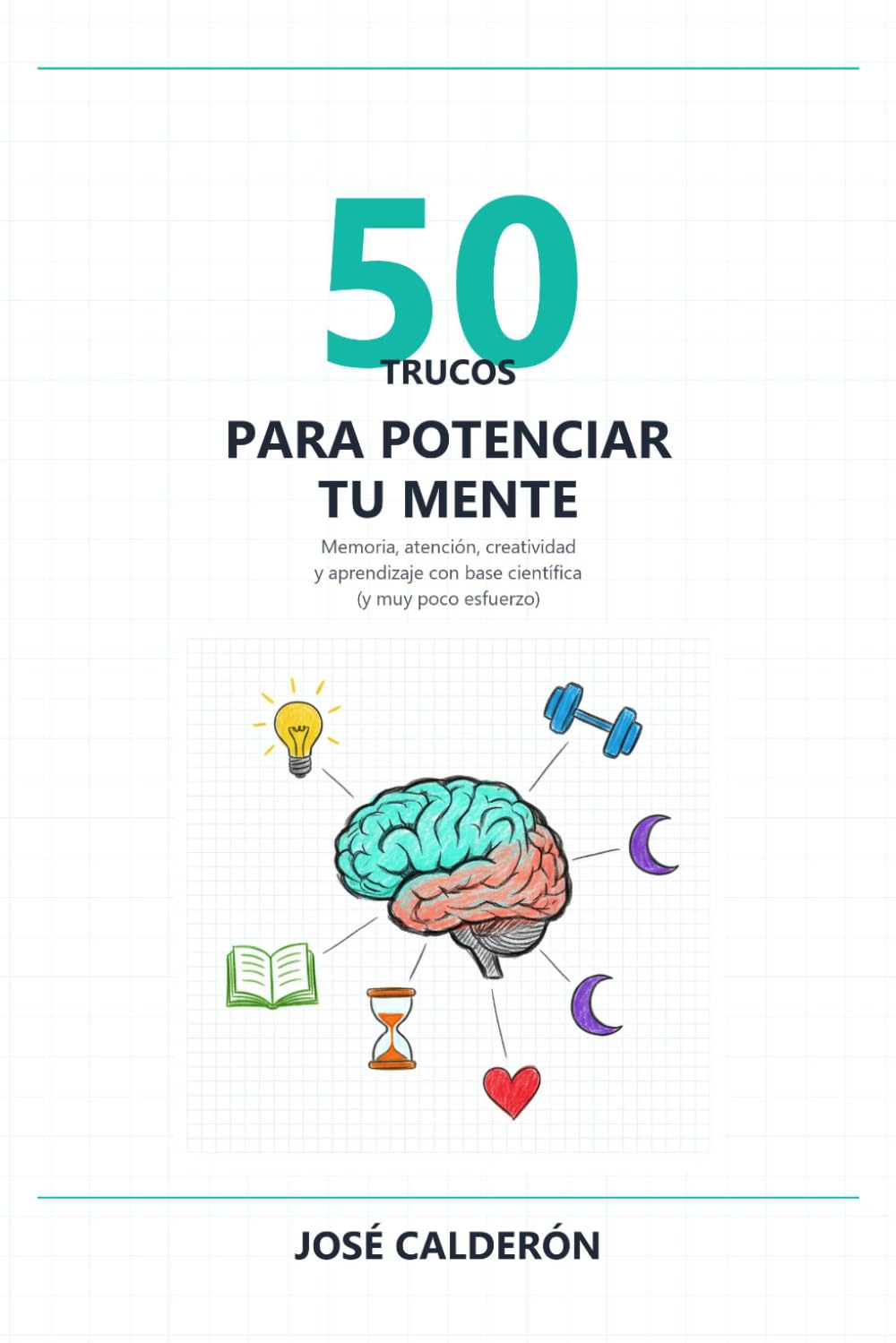 50 Trucos para Potenciar tu Mente: Memoria, atención, creatividad y aprendizaje con base científica (y muy poco esfuerzo)