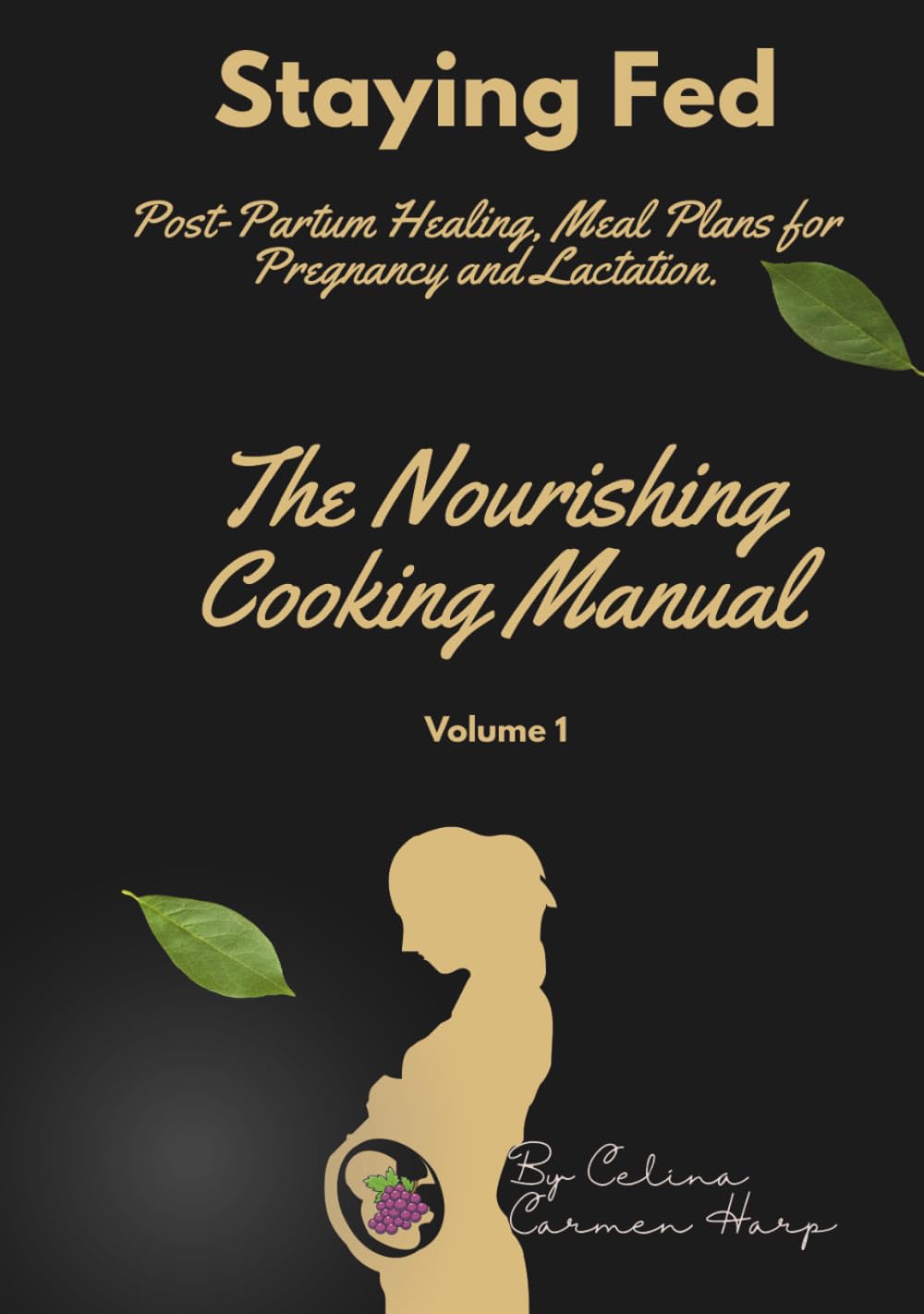 The Nourishing Cooking Manual: Staying Fed During Pregnancy and Lactation: Volume 1