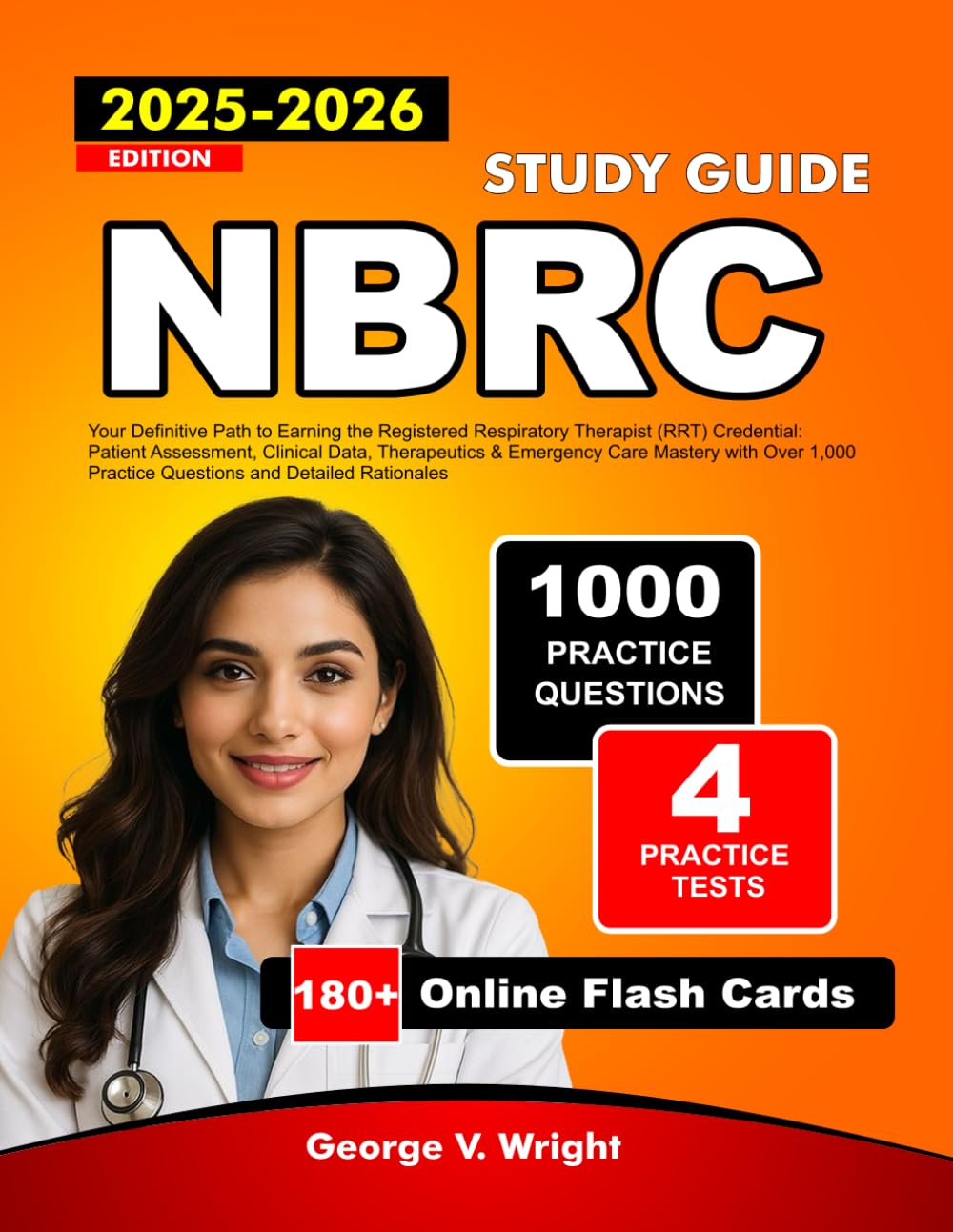 NBRC Study Guide 2026-2027: Your Definitive Path to Earning the Registered Respiratory Therapist (RRT) Credential: Patient Assessment, Clinical Data, ... Practice Questions and Detailed Rationales