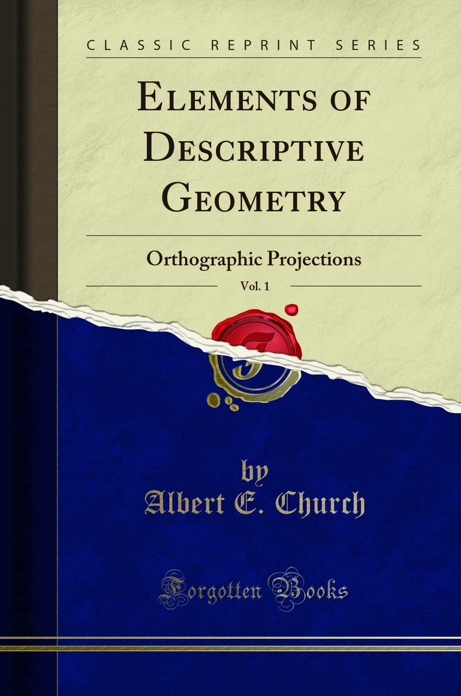 Elements of Descriptive Geometry, Vol. 1 (Classic Reprint): Orthographic Projections: Orthographic Projections (Classic Reprint)
