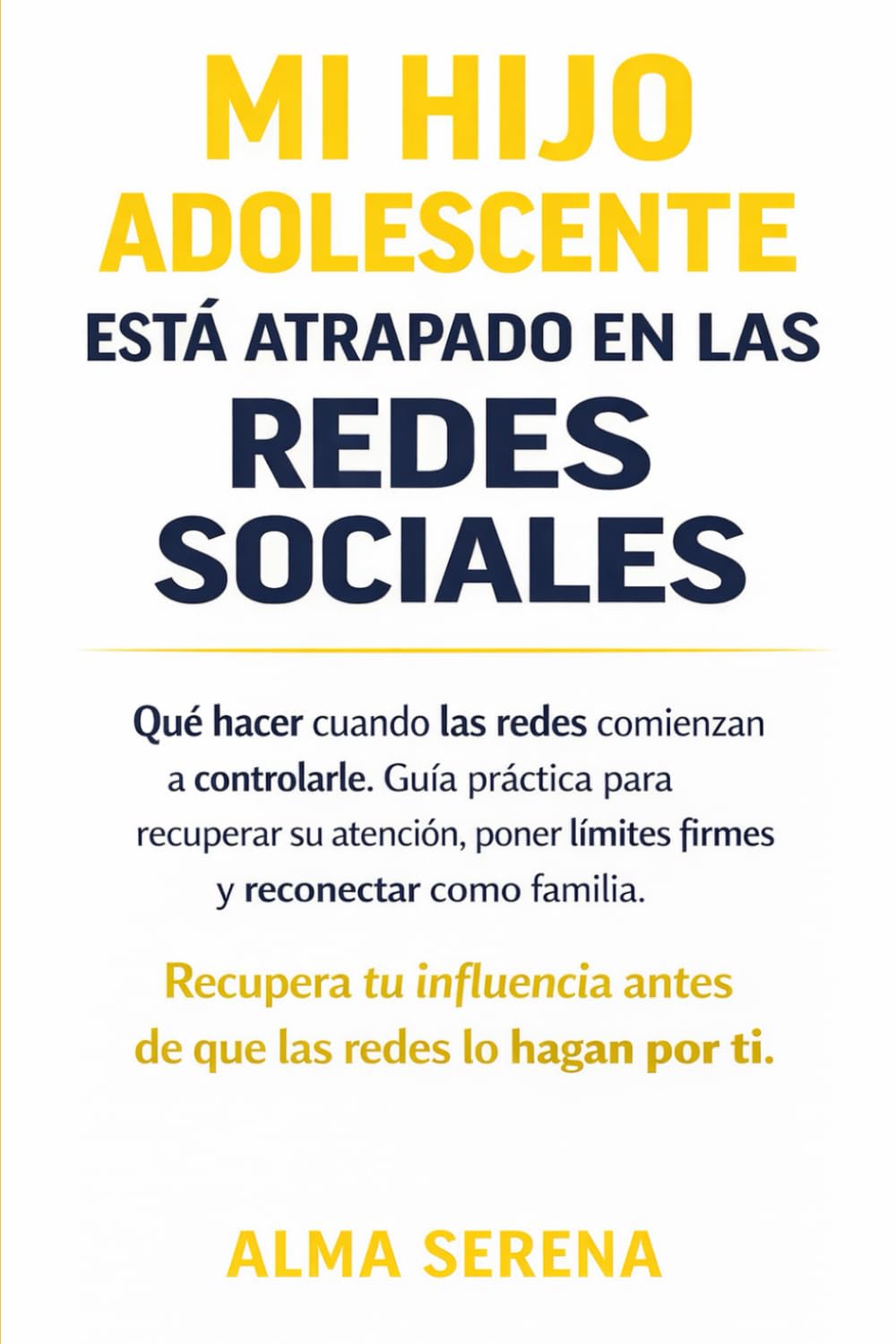 MI HIJO ADOLESCENTE ESTÁ ATRAPADO EN LAS REDES SOCIALES: Qué hacer cuando las redes empiezan a controlarle. Guía práctica para recuperar su atención, poner límites firmes y reconectar como familia.