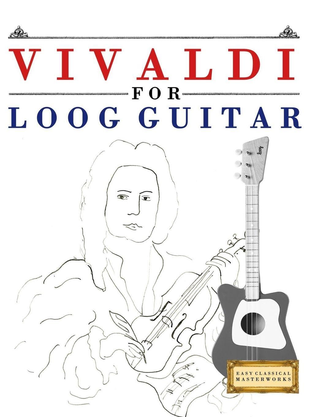 Vivaldi for Loog Guitar: 10 Easy Themes for Loog Guitar Beginner Book