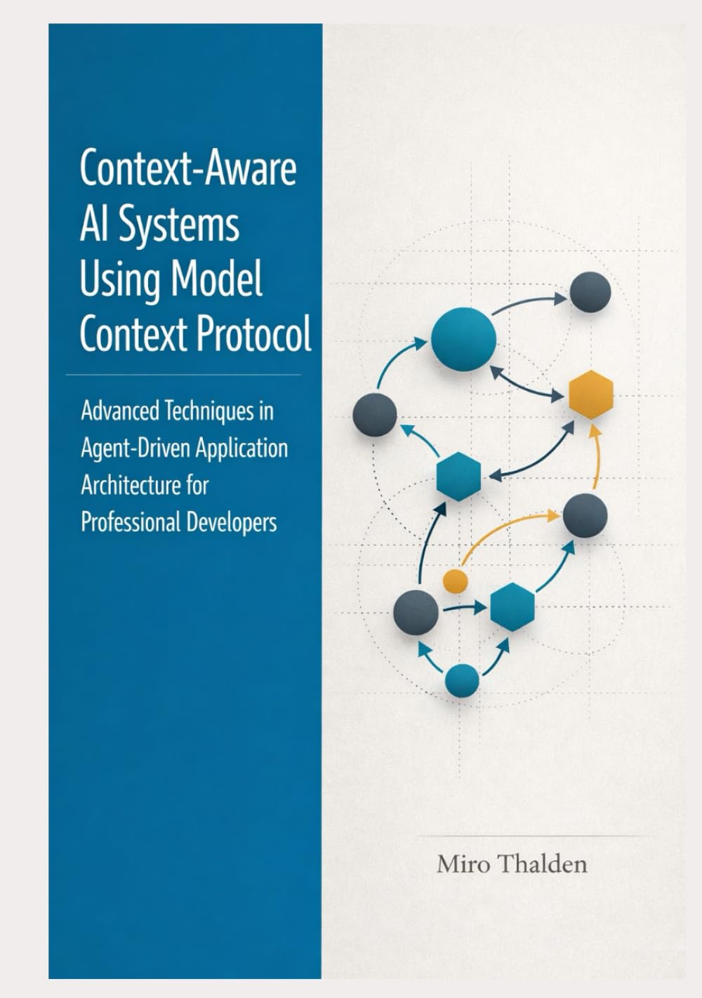 Context-Aware AI Systems Using Model Context Protocol: Advanced Techniques in Agent-Driven Application Architecture for Professional Developers (The Professional AI Agent Systems Engineering Series)