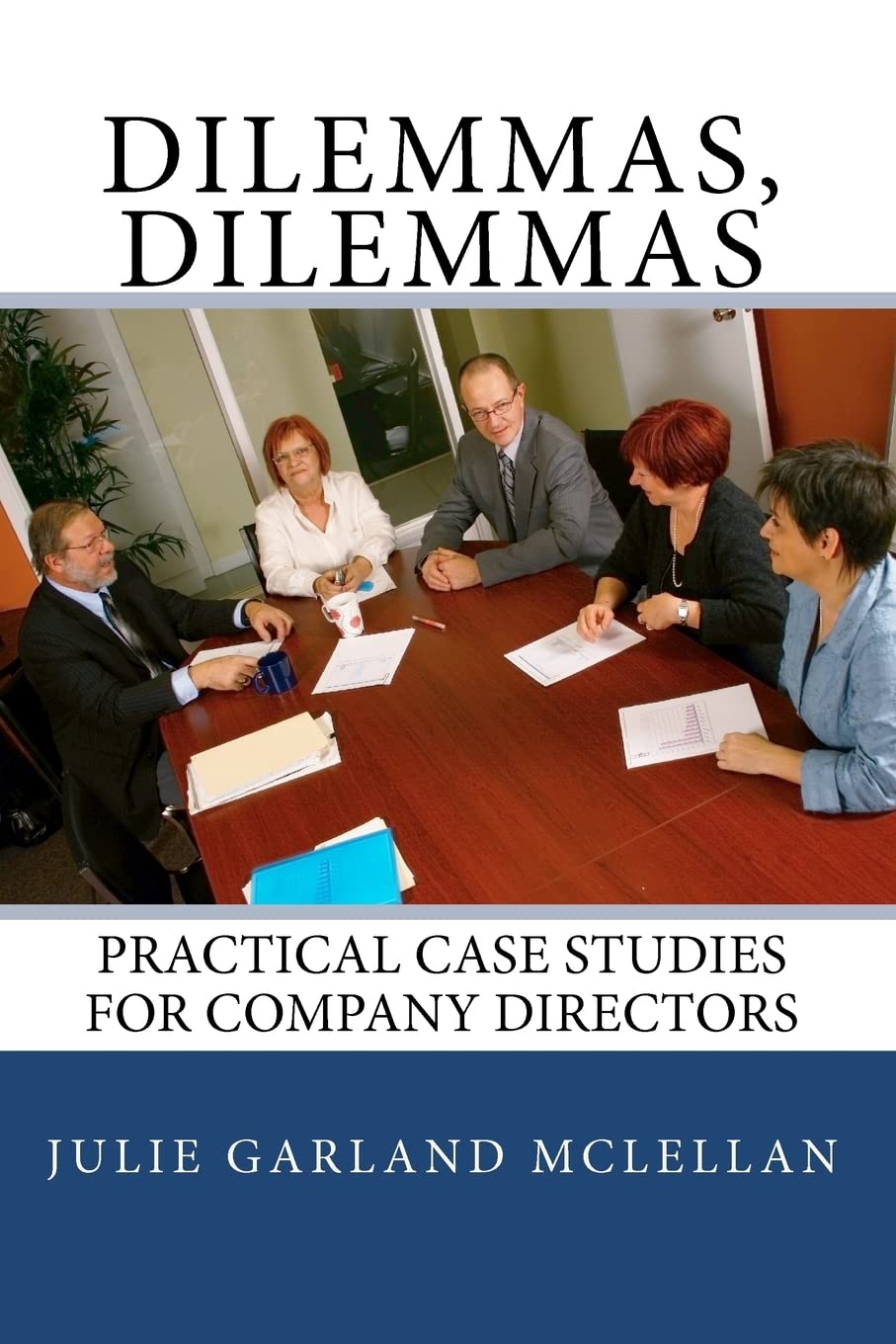 Dilemmas, Dilemmas: Practical Case Studies for Company Directors: Volume 1