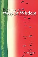 Discovering the Word of Wisdom: Surprising Insights from a Whole Food, Plant-based Perspective