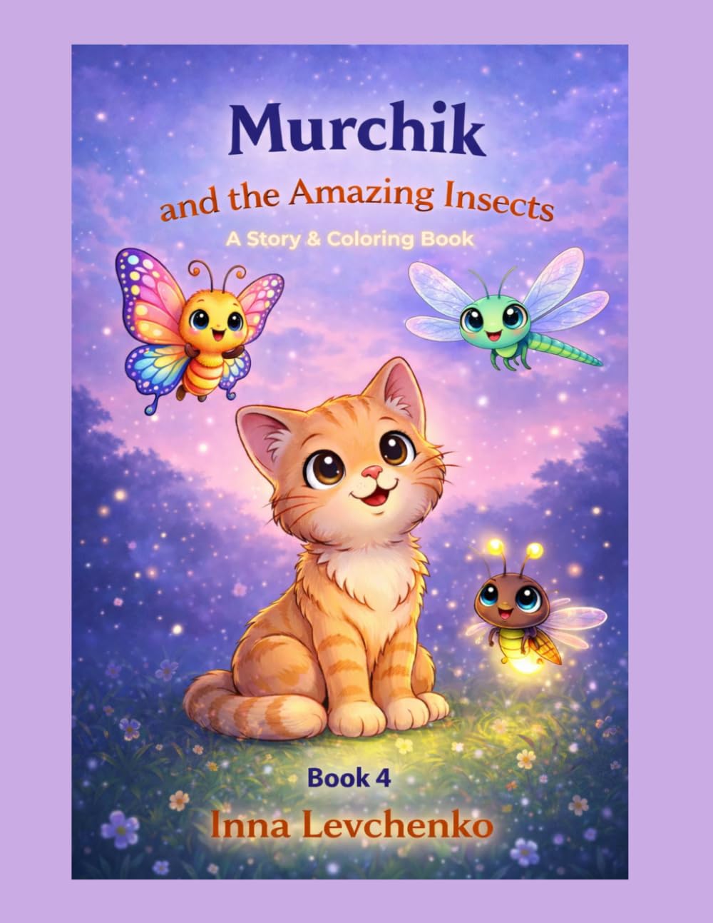 Murchik and the Amazing Insects: A Story and Coloring Book for Kids Ages 5–7 (Murchik & Friends)